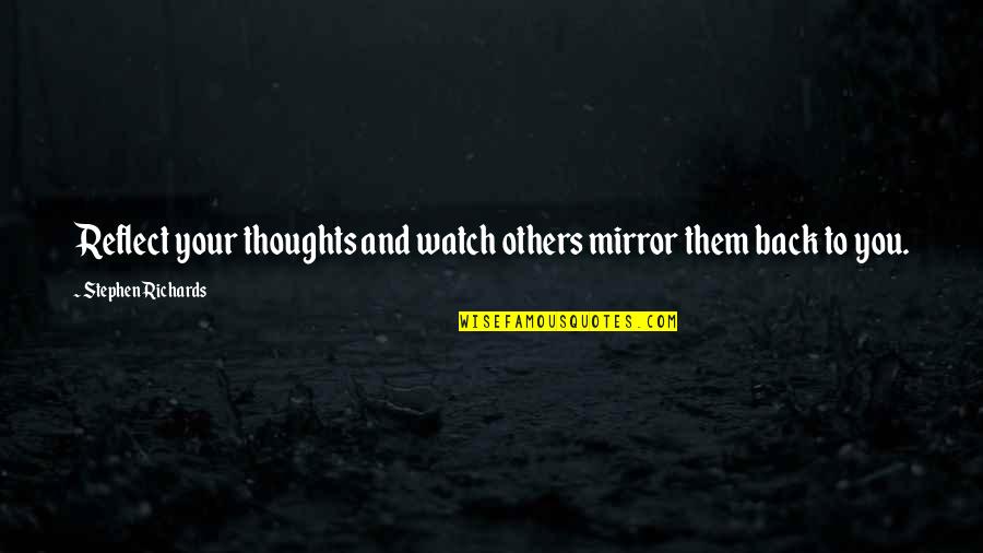 Prowde Quotes By Stephen Richards: Reflect your thoughts and watch others mirror them Prowde Quotes By Stephen Richards: Reflect your thoughts and watch others mirror them