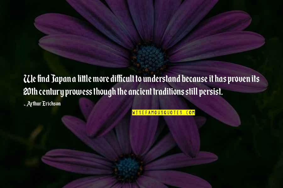Prowess Quotes By Arthur Erickson: We find Japan a little more difficult to Prowess Quotes By Arthur Erickson: We find Japan a little more difficult to