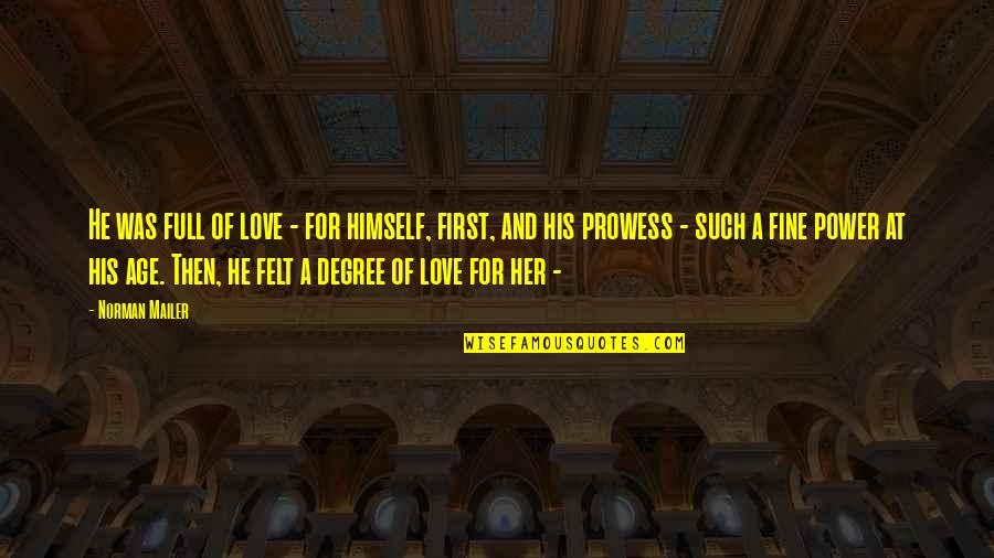 Prowess Quotes By Norman Mailer: He was full of love - for himself, Prowess Quotes By Norman Mailer: He was full of love - for himself,