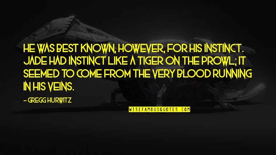 Prowl Quotes By Gregg Hurwitz: He was best known, however, for his instinct. Prowl Quotes By Gregg Hurwitz: He was best known, however, for his instinct.