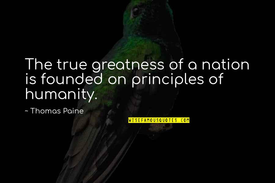 Prowler Car Quotes By Thomas Paine: The true greatness of a nation is founded