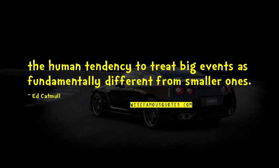 Prowlers Claw Quotes By Ed Catmull: the human tendency to treat big events as