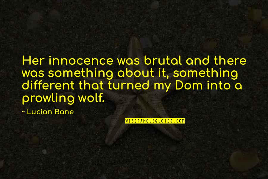 Prowling Quotes By Lucian Bane: Her innocence was brutal and there was something