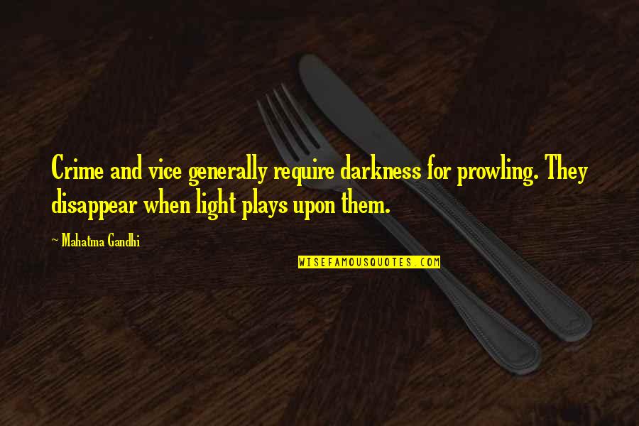 Prowling Quotes By Mahatma Gandhi: Crime and vice generally require darkness for prowling.