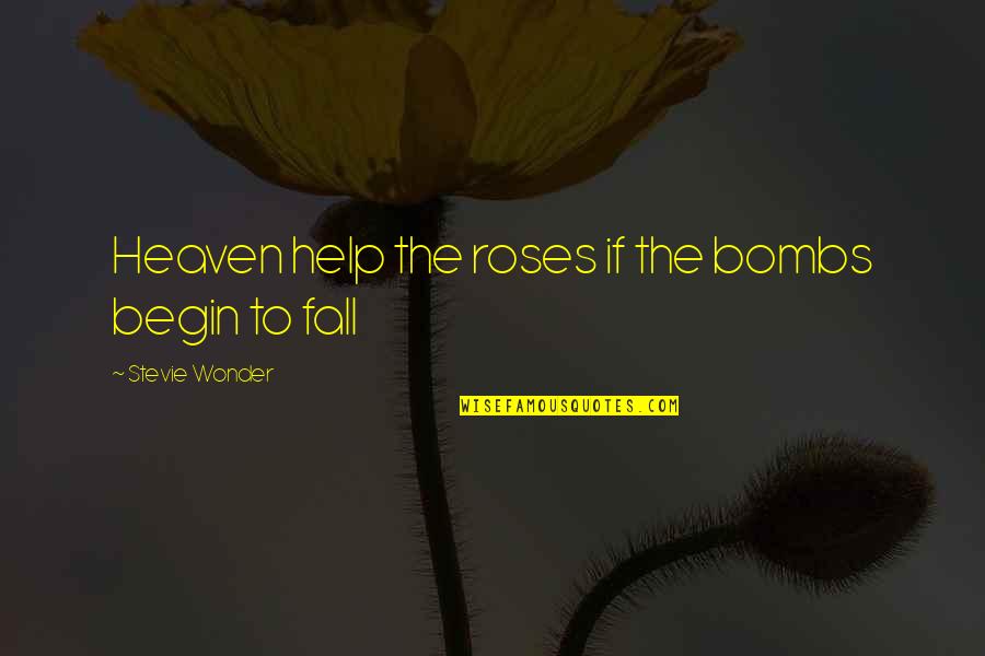Proxied Means Quotes By Stevie Wonder: Heaven help the roses if the bombs begin