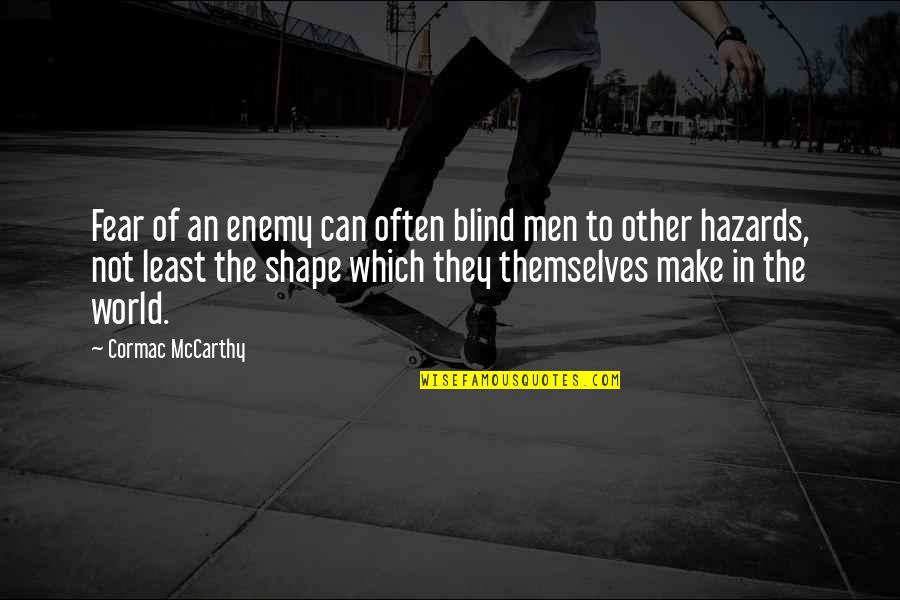 Proxima Quotes By Cormac McCarthy: Fear of an enemy can often blind men