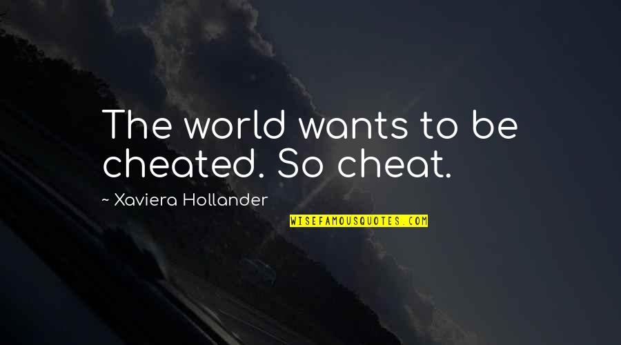Proxima Quotes By Xaviera Hollander: The world wants to be cheated. So cheat.
