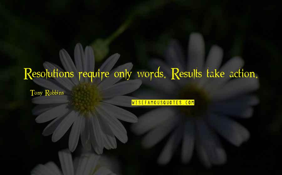Proximo Partido Quotes By Tony Robbins: Resolutions require only words. Results take action. Proximo Partido Quotes By Tony Robbins: Resolutions require only words. Results take action.