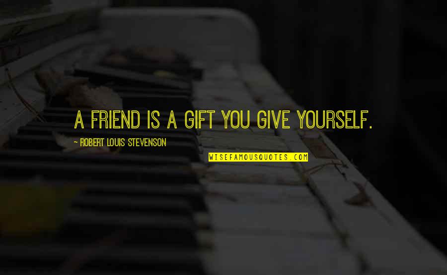 Proyas Para Quotes By Robert Louis Stevenson: A friend is a gift you give yourself. Proyas Para Quotes By Robert Louis Stevenson: A friend is a gift you give yourself.