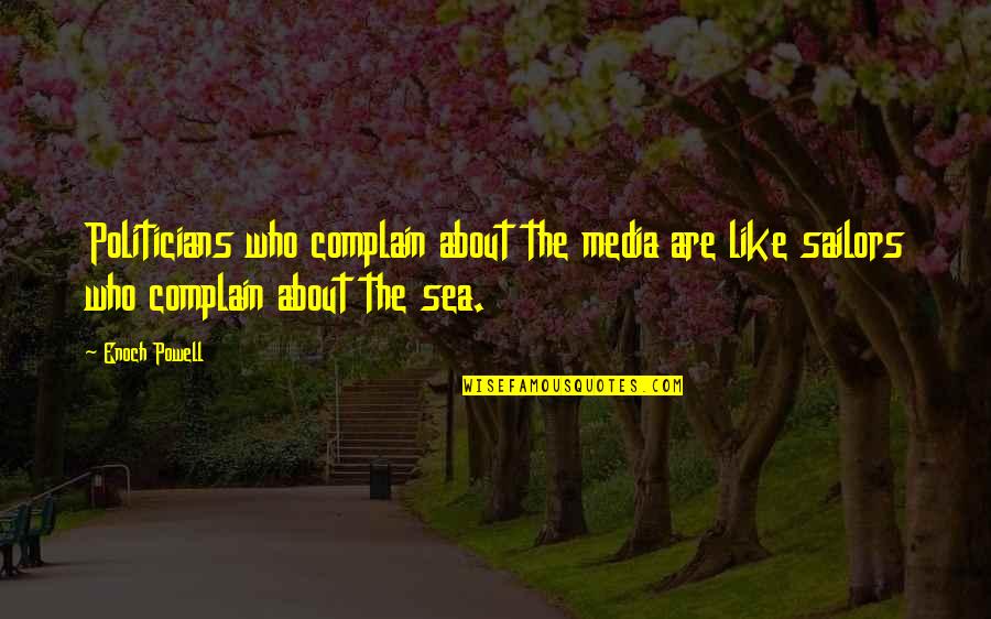 Proyash Quotes By Enoch Powell: Politicians who complain about the media are like Proyash Quotes By Enoch Powell: Politicians who complain about the media are like