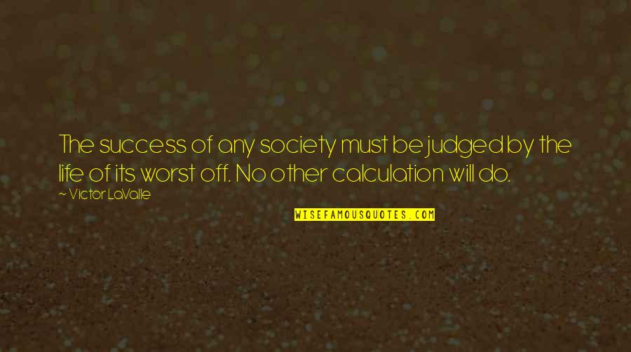 Proyash Quotes By Victor LaValle: The success of any society must be judged Proyash Quotes By Victor LaValle: The success of any society must be judged