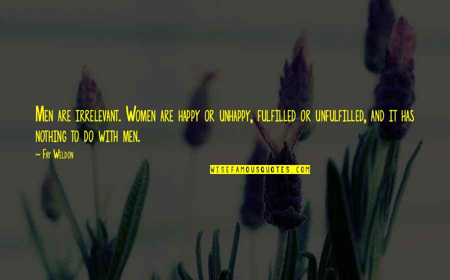 Proyectar Significado Quotes By Fay Weldon: Men are irrelevant. Women are happy or unhappy,