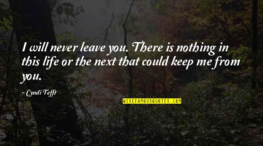 Proyectemos Quotes By Cyndi Tefft: I will never leave you. There is nothing