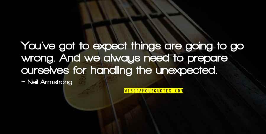 Proyectos De Ciencias Quotes By Neil Armstrong: You've got to expect things are going to