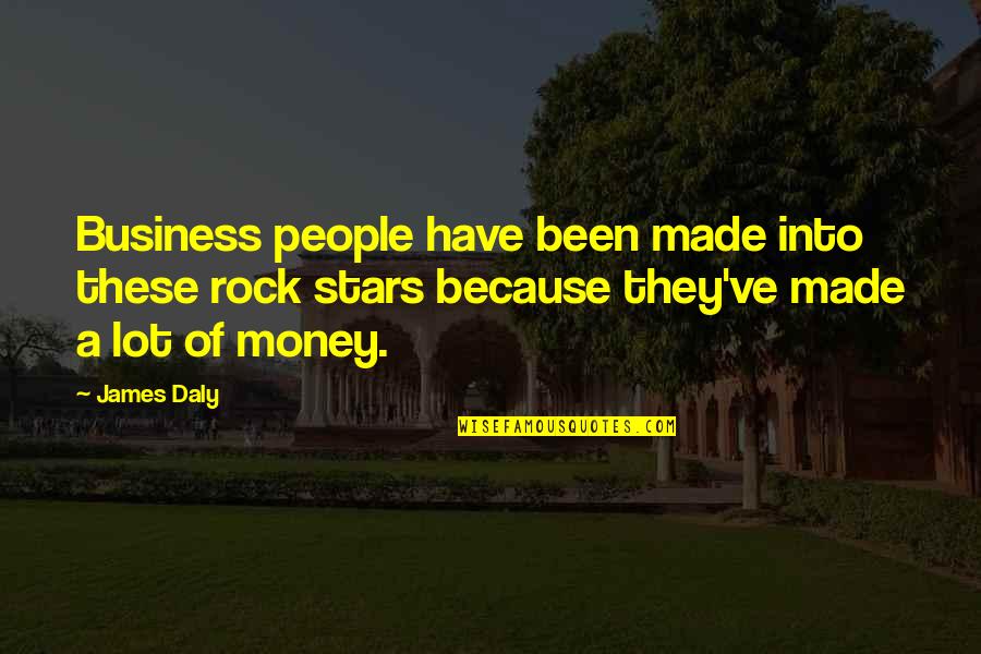 Proyectos Escolares Quotes By James Daly: Business people have been made into these rock