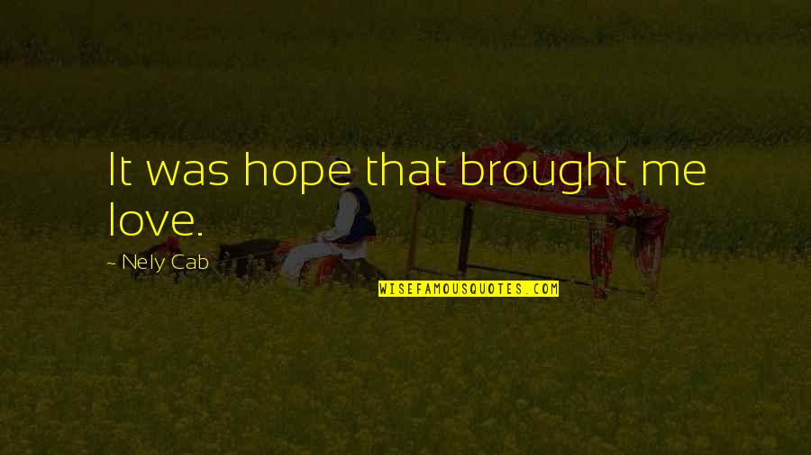 Proyeksi Quotes By Nely Cab: It was hope that brought me love.