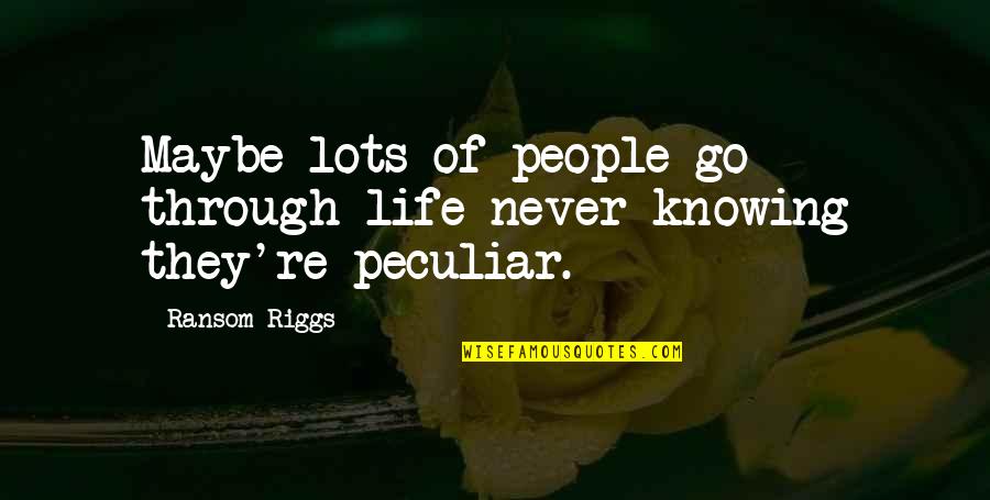 Prozac Funny Quotes By Ransom Riggs: Maybe lots of people go through life never