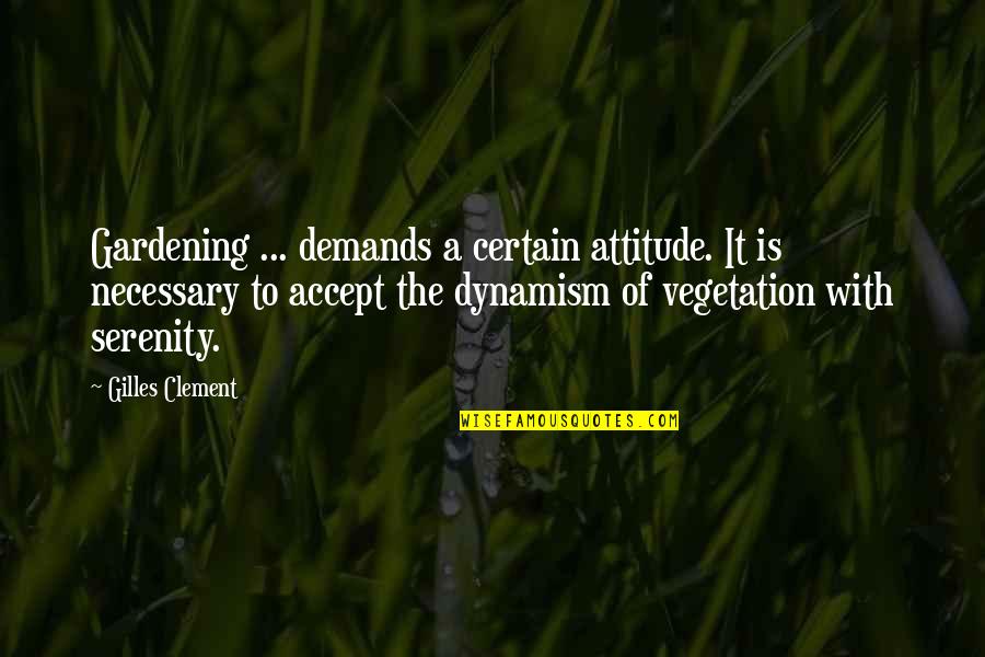 Prozac Nation Quotes By Gilles Clement: Gardening ... demands a certain attitude. It is