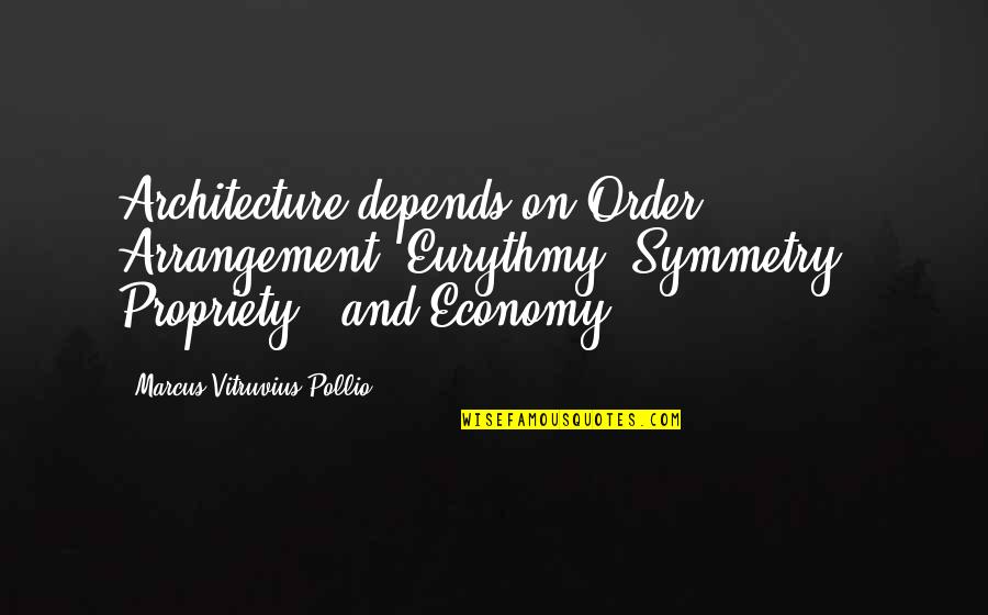Prozak Rapper Quotes By Marcus Vitruvius Pollio: Architecture depends on Order, Arrangement, Eurythmy, Symmetry ,