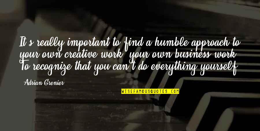 Prozapass Quotes By Adrian Grenier: It's really important to find a humble approach