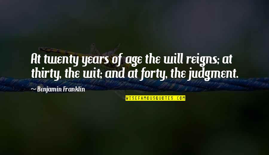 Prozentformeln Quotes By Benjamin Franklin: At twenty years of age the will reigns;