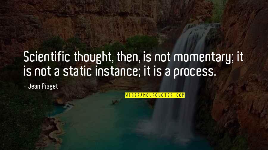 Prozesskostenhilfe Quotes By Jean Piaget: Scientific thought, then, is not momentary; it is Prozesskostenhilfe Quotes By Jean Piaget: Scientific thought, then, is not momentary; it is