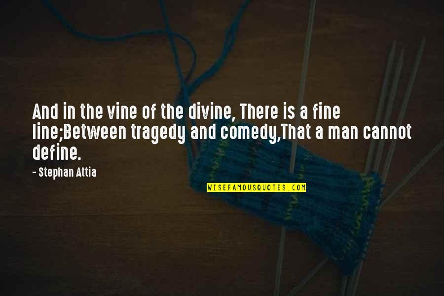 Prozirne Stvari Quotes By Stephan Attia: And in the vine of the divine, There