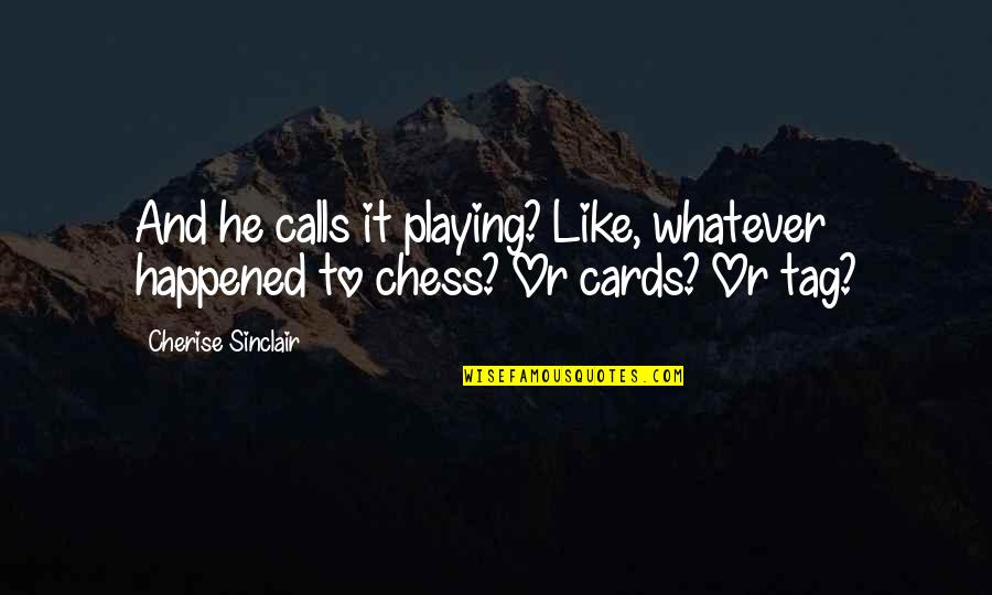Prozor Ivo Quotes By Cherise Sinclair: And he calls it playing? Like, whatever happened Prozor Ivo Quotes By Cherise Sinclair: And he calls it playing? Like, whatever happened