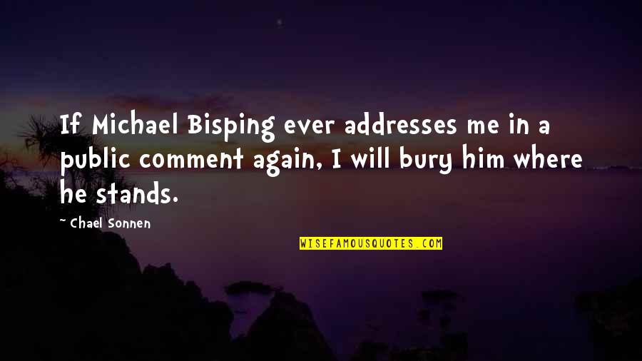 Prozorovs Quotes By Chael Sonnen: If Michael Bisping ever addresses me in a Prozorovs Quotes By Chael Sonnen: If Michael Bisping ever addresses me in a