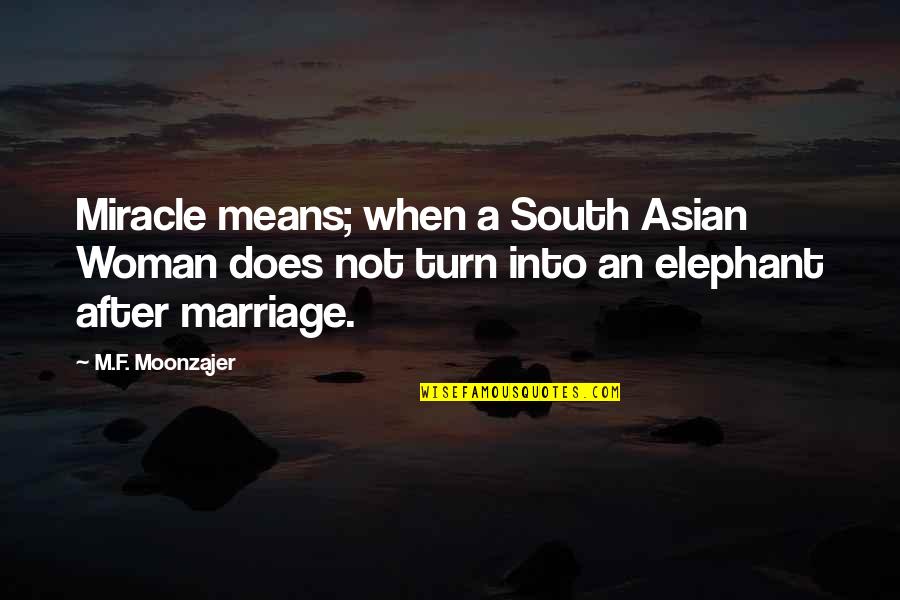 Prozorovs Quotes By M.F. Moonzajer: Miracle means; when a South Asian Woman does Prozorovs Quotes By M.F. Moonzajer: Miracle means; when a South Asian Woman does