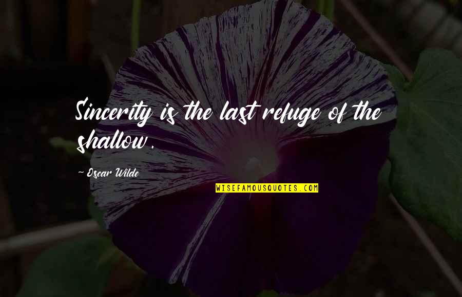 Prozzie Quotes By Oscar Wilde: Sincerity is the last refuge of the shallow.