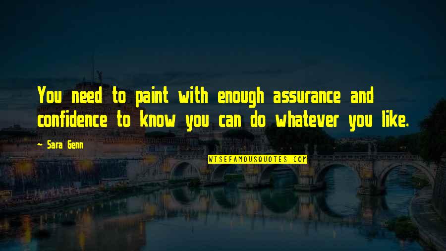 Prpia Pig Quotes By Sara Genn: You need to paint with enough assurance and Prpia Pig Quotes By Sara Genn: You need to paint with enough assurance and