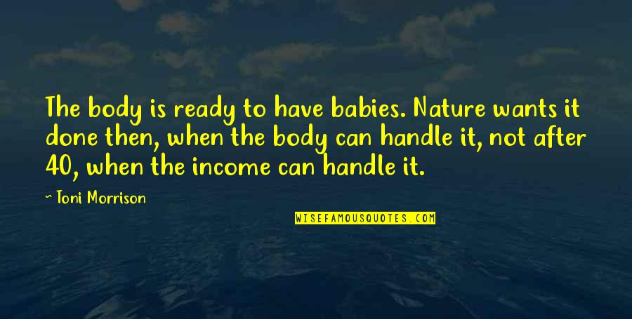 Prriennel Quotes By Toni Morrison: The body is ready to have babies. Nature