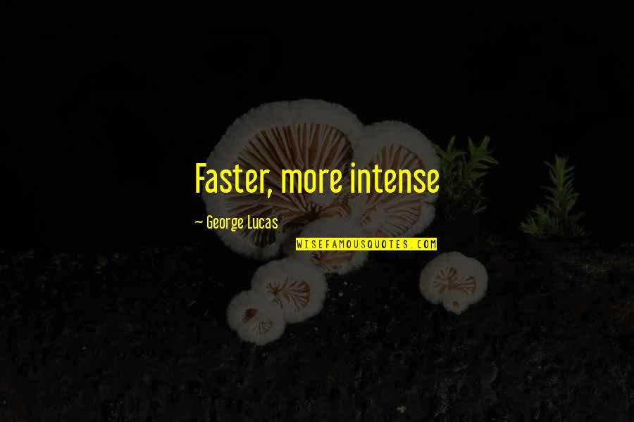 Prs Oberoi Quotes By George Lucas: Faster, more intense