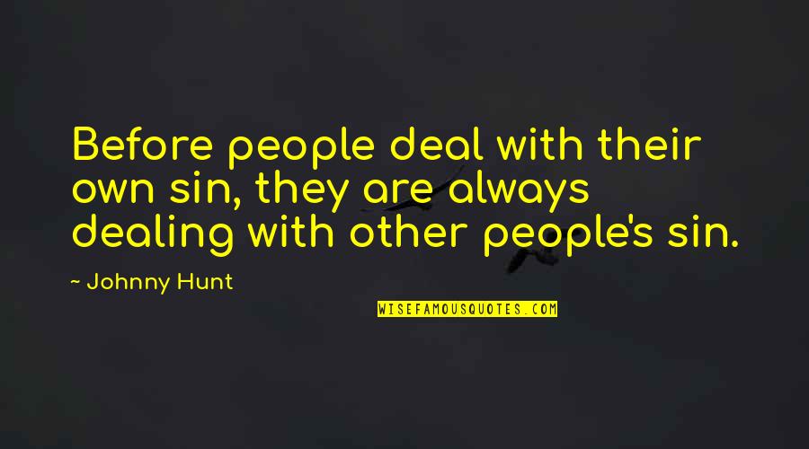 Prs Oberoi Quotes By Johnny Hunt: Before people deal with their own sin, they