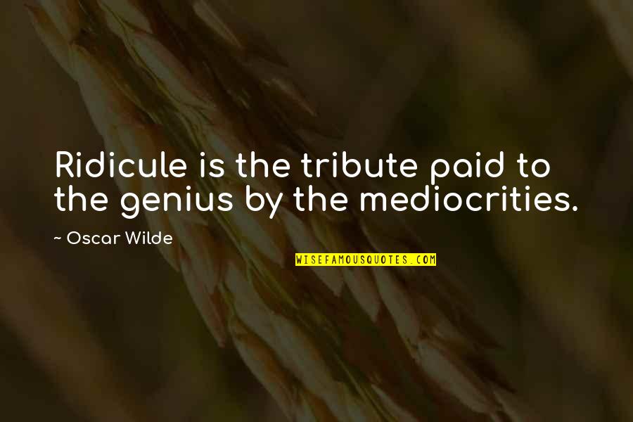 Prskavky 60 Quotes By Oscar Wilde: Ridicule is the tribute paid to the genius