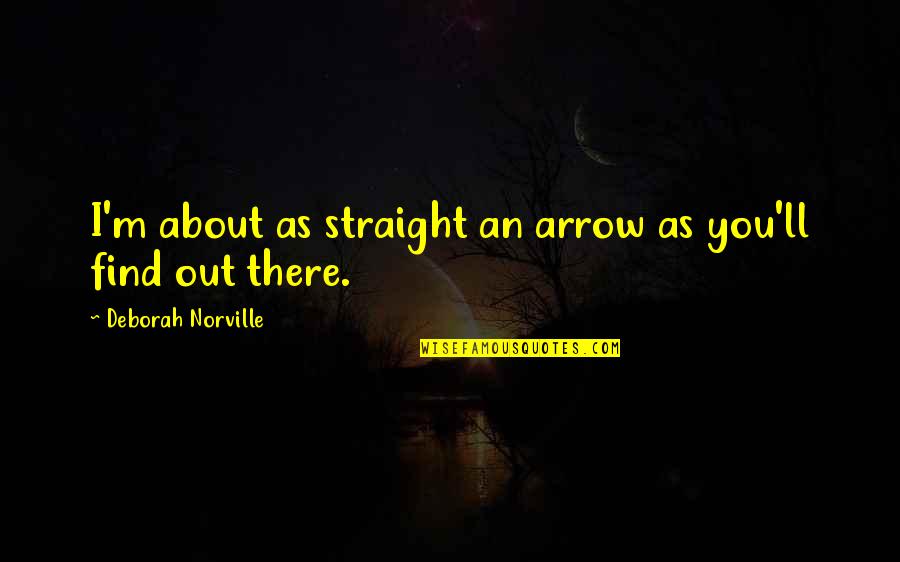 Prskavky 90 Quotes By Deborah Norville: I'm about as straight an arrow as you'll