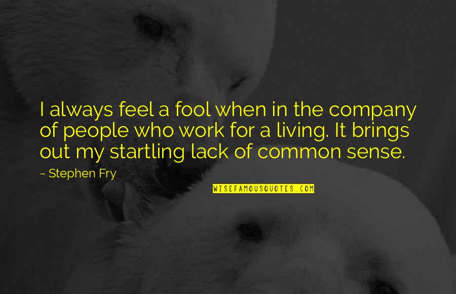 Prskavky 90 Quotes By Stephen Fry: I always feel a fool when in the