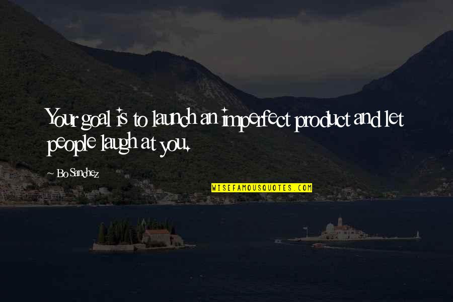 Prsosciuto Quotes By Bo Sanchez: Your goal is to launch an imperfect product