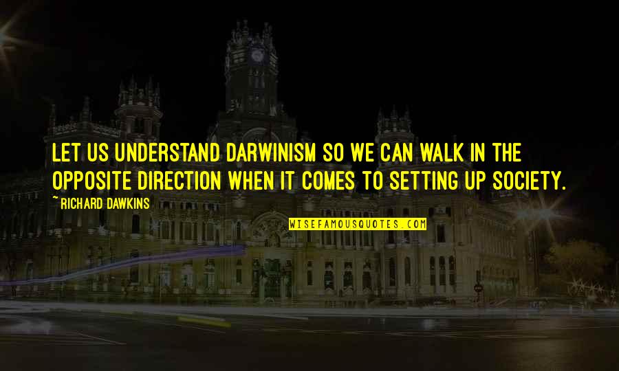 Prst Nek B L Zlato Quotes By Richard Dawkins: Let us understand Darwinism so we can walk