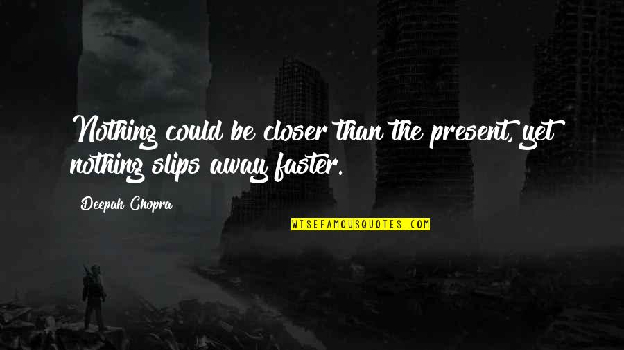 Prst Nky Svatebn Quotes By Deepak Chopra: Nothing could be closer than the present, yet
