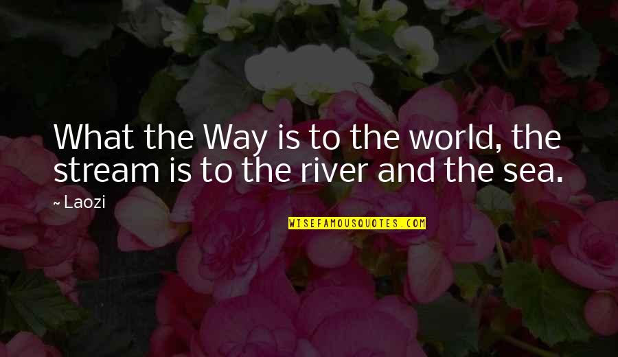 Prstat Unix Quotes By Laozi: What the Way is to the world, the