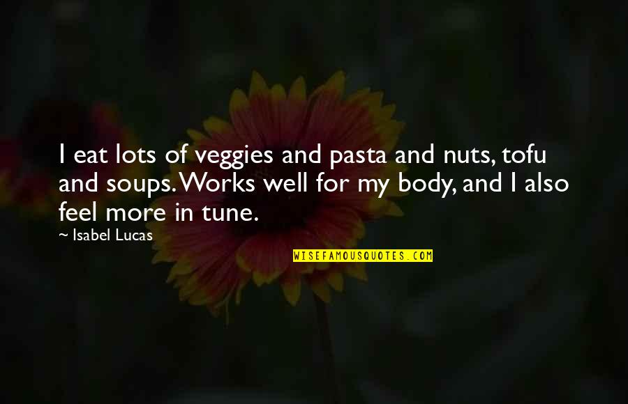 Prsten Emotivci Quotes By Isabel Lucas: I eat lots of veggies and pasta and Prsten Emotivci Quotes By Isabel Lucas: I eat lots of veggies and pasta and
