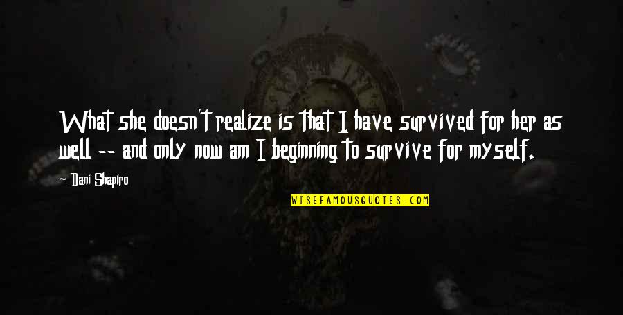 Prstynky Quotes By Dani Shapiro: What she doesn't realize is that I have