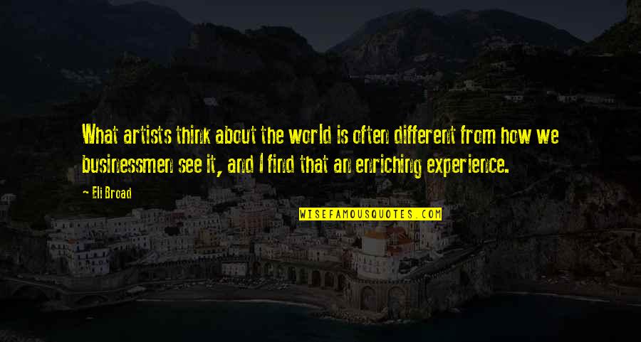 Prticas Quotes By Eli Broad: What artists think about the world is often Prticas Quotes By Eli Broad: What artists think about the world is often