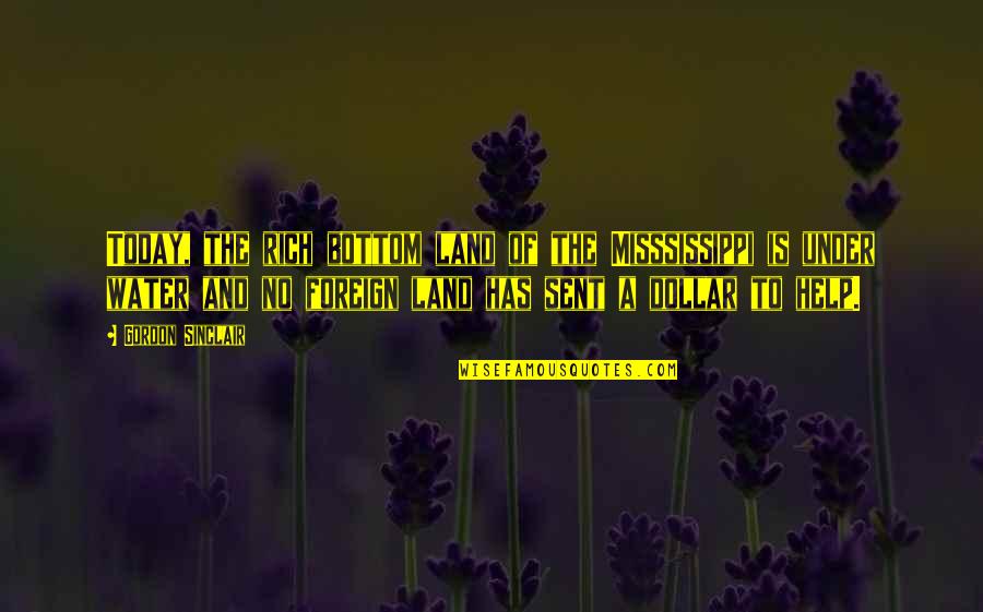 Prtuqala Quotes By Gordon Sinclair: Today, the rich bottom land of the Misssissippi