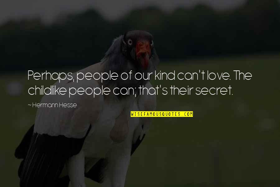 Prtuqala Quotes By Hermann Hesse: Perhaps, people of our kind can't love. The
