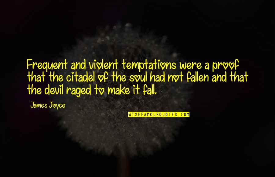 Pru Iny Cerm K Quotes By James Joyce: Frequent and violent temptations were a proof that