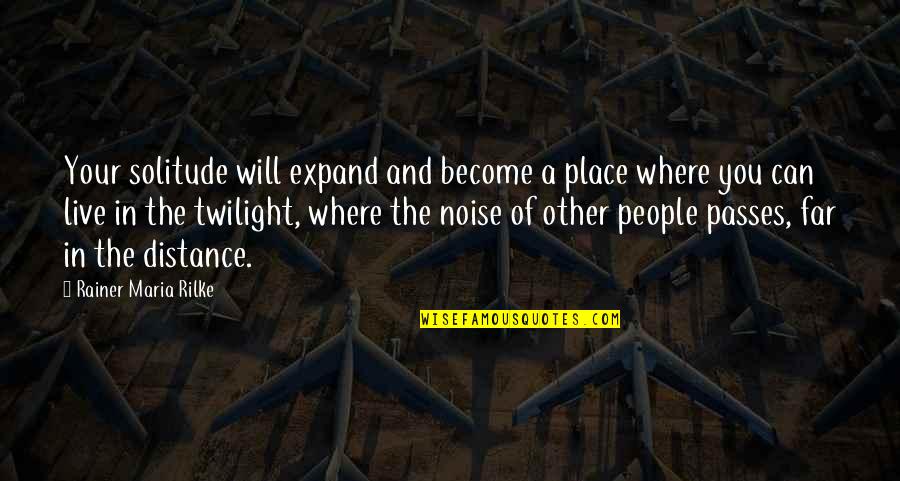 Pru Mobile Quotes By Rainer Maria Rilke: Your solitude will expand and become a place