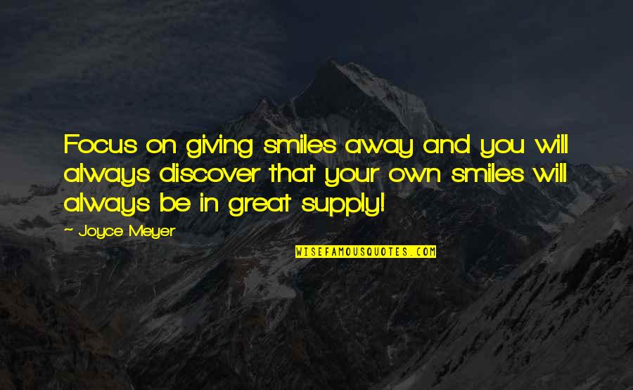 Prude Quotes By Joyce Meyer: Focus on giving smiles away and you will Prude Quotes By Joyce Meyer: Focus on giving smiles away and you will